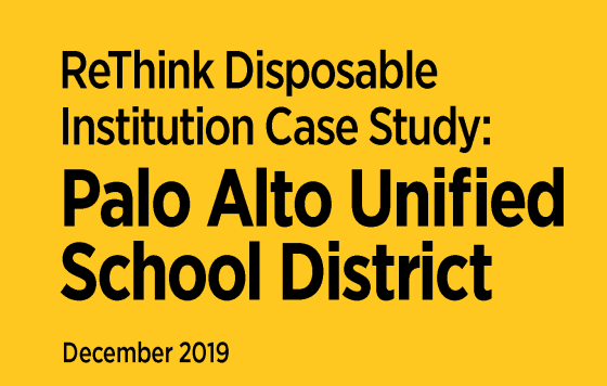 ReThink Disposable Institution Case Study: Palo Alto Unified School District December 2019